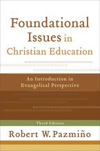Foundational Issues in Christian Education, 3rd Edition